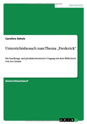 Unterrichtsbesuch zum Thema Frederick: Ein handlungs- und produktorientierter Umgang mit dem Bilderbuch von Leo Lionni