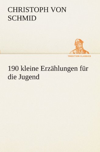 190 kleine Erzählungen für die Jugend (TREDITION CLASSICS)