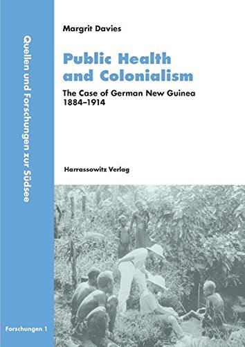 Public Health and Colonialism: The Case of German New Guinea 1884-1914 (Quellen und Forschungen zur Südsee)