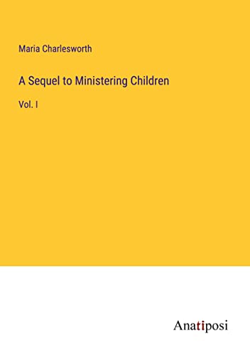 A Sequel to Ministering Children: Vol. I
