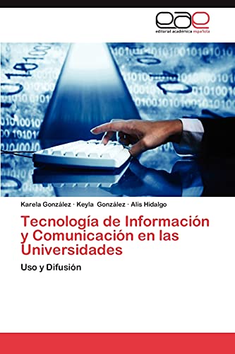 Tecnología de Información y Comunicación en las Universidades: Uso y Difusión