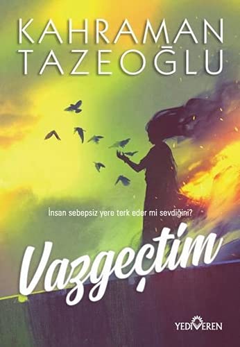 Kahraman Tazeoglu Vazgectim, Insan Sebepsiz Yere Terk Eder Mi Sevdigini?