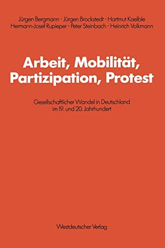 Arbeit, Mobilität, Partizipation, Protest: Gesellschaftlicher Wandel in Deutschland im 19. und 20. Jahrhundert (Schriften des Zentralinstituts für sozialwiss. Forschung der FU Berlin, 47, Band 47)