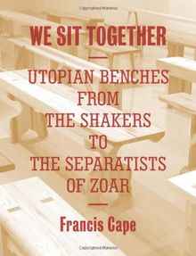 We Sit Together: Utopian Benches from the Shakers to the Separatists of Zoar