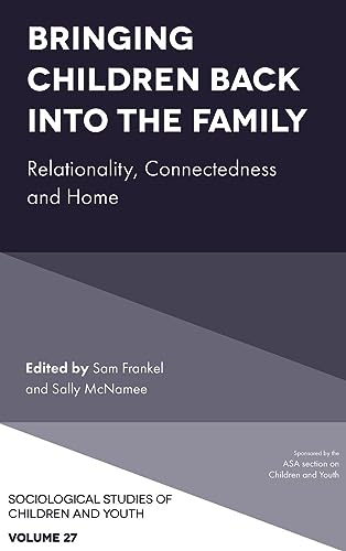 Bringing Children Back into the Family: Relationality, Connectedness and Home (Sociological Studies of Children and Youth, 27, Band 27)