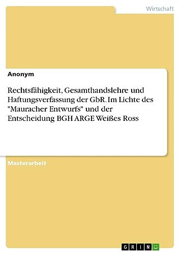 Rechtsfähigkeit, Gesamthandslehre und Haftungsverfassung der GbR. Im Lichte des Mauracher Entwurfs und der Entscheidung BGH ARGE Weißes Ross