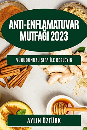 Anti-Enflamatuvar Mutfa¿¿ 2023: Vücudunuzu ¿ifa ¿le Besleyin