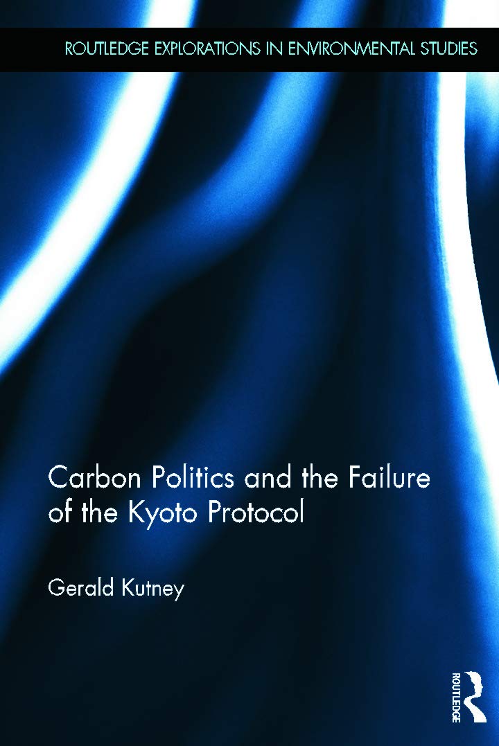 Carbon Politics and the Failure of the Kyoto Protocol (Routledge Explorations in Environmental Studies)