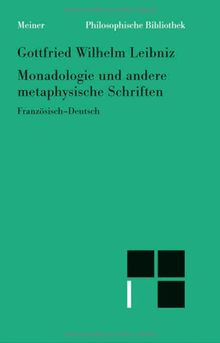 Monadologie und andere metaphysische Schriften / Discours de métaphysique; La monadologie; Principes de la nature et de la grâce fondés en raison