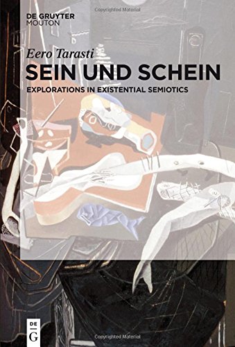 Sein und Schein: Explorations in Existential Semiotics (Semiotics, Communication and Cognition [Scc])