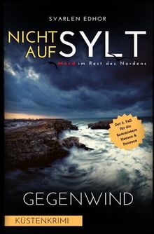 Mord im Rest des Nordens / NICHT AUF SYLT - Mord im Rest des Nordens [Küstenkrimi] Band 3: Gegenwind - Buchhandelsausgabe: Buchhandelsausgabe: Cover matt, Format: 12x19 cm