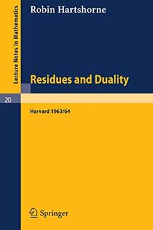 Residues and Duality: Lecture Notes of a Seminar on the Work of A. Grothendieck, Given at Harvard 1963 /64 (Lecture Notes in Mathematics, 20, Band 20)