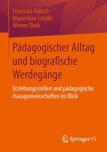 Pädagogischer Alltag und biografische Werdegänge: Erziehungsstellen und pädagogische Hausgemeinschaften im Blick