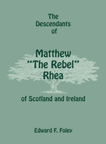 The Descendants of Matthew The Rebel Rhea of Scotland and Ireland