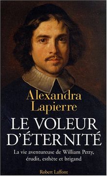 Le voleur d'éternité : la vie aventureuse de William Petty, érudit, esthète et brigand