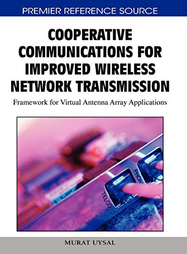 Cooperative Communications for Improved Wireless Network Transmission: Framework for Virtual Antenna Array Applications (Premier Reference Source)