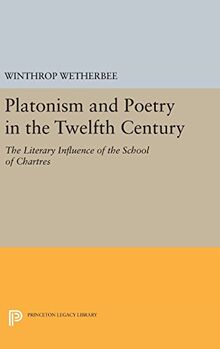 Platonism and Poetry in the Twelfth Century: The Literary Influence of the School of Chartres (Princeton Legacy Library)