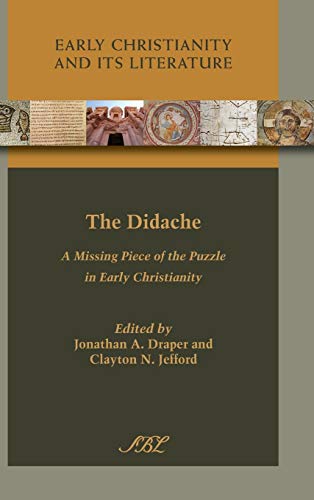 The Didache: A Missing Piece of the Puzzle in Early Christianity (Early Christianity and Its Literature, Band 14)