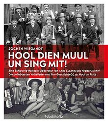 Hool dien Muul un sing mit!: Eine Schleswig-Holstein-Liederatur von Anna Susanna bis Vedder Michel