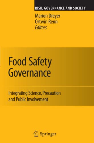 Food Safety Governance: Integrating Science, Precaution and Public Involvement (Risk, Governance and Society, Band 15)