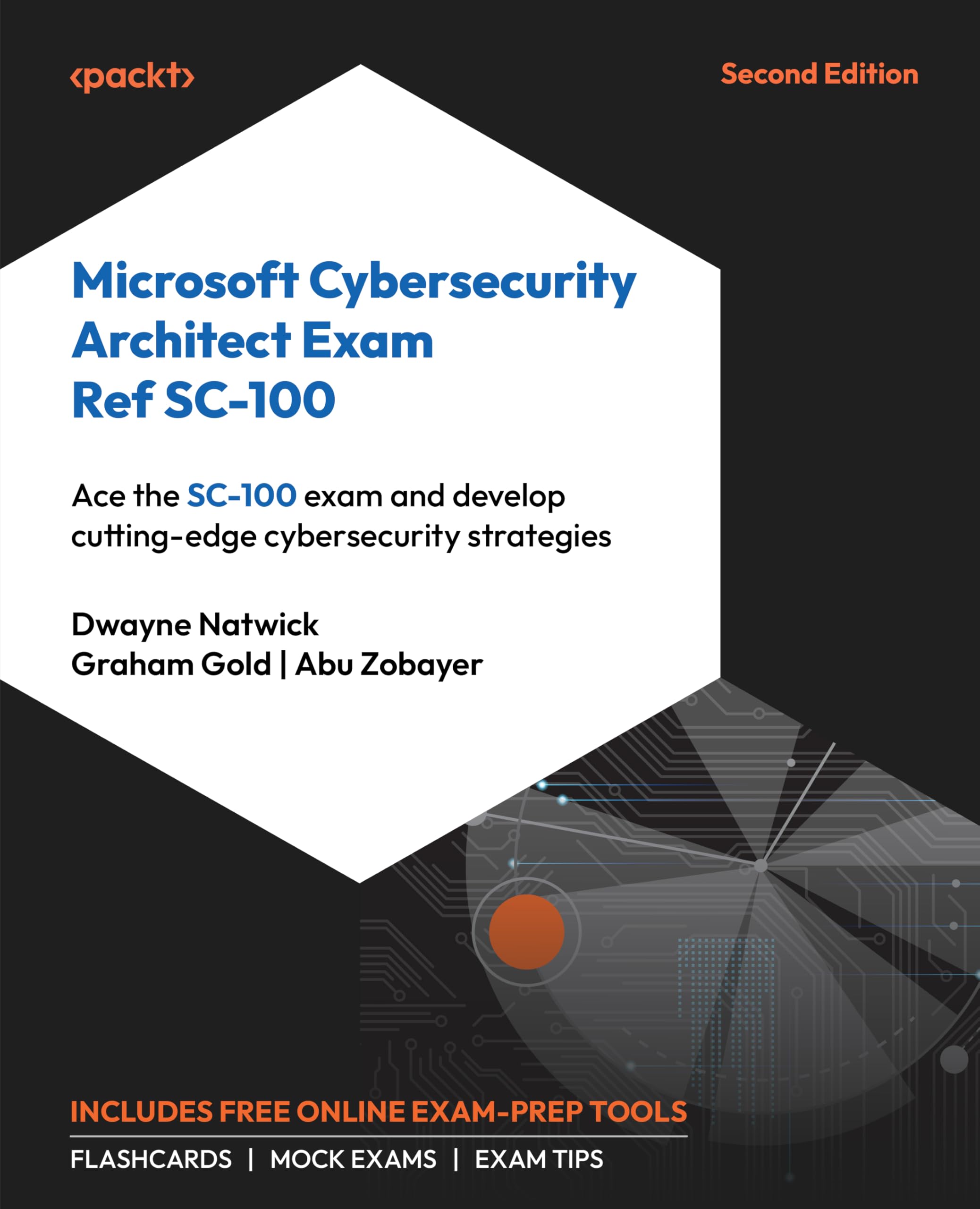Dwayne Natwick Microsoft Cybersecurity Architect Exam Ref Sc-100, Ace The Sc-100 Exam And Develop Cutting-edge Cybersecurity Strategies