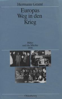 Europas Weg in den Krieg: Hitler und die Mächte 1939 (Quellen und Darstellungen zur Zeitgeschichte, Band 29)