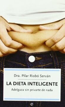 La dieta inteligente : adelgaza sin privarte de nada (Autoayuda (la Esfera))