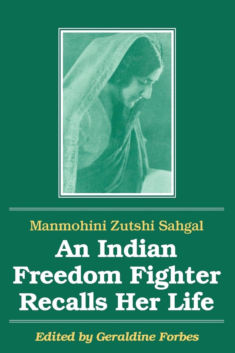 An Indian Freedom Fighter Recalls Her Life (Foremother Legacies : Autobiographies and Memoirs of Women from Asia, Africa, the Middle East, and Latin)