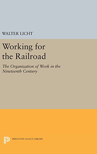 Working for the Railroad: The Organization of Work in the Nineteenth Century (Princeton Legacy Library, Band 660)