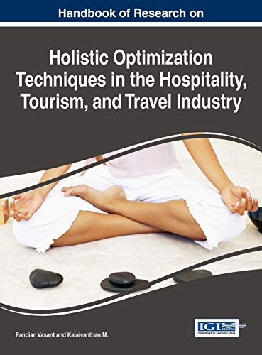 Handbook of Research on Holistic Optimization Techniques in the Hospitality, Tourism, and Travel Industry (Advances in Hospitality, Tourism, and the Services Industry)