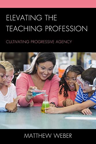 Elevating the Teaching Profession: Cultivating Progressive Agency