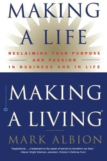 Making a Life, Making a Living: Reclaiming Your Purpose and Passion in Business and in Life