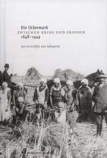 Die Uckermark: Zwischen Krieg und Frieden. 1648-1949