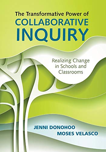 The Transformative Power of Collaborative Inquiry: Realizing Change in Schools and Classrooms: Realizing Change in Schools and Classrooms