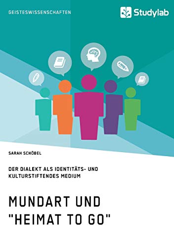 Mundart und Heimat to go. Der Dialekt als identitäts- und kulturstiftendes Medium
