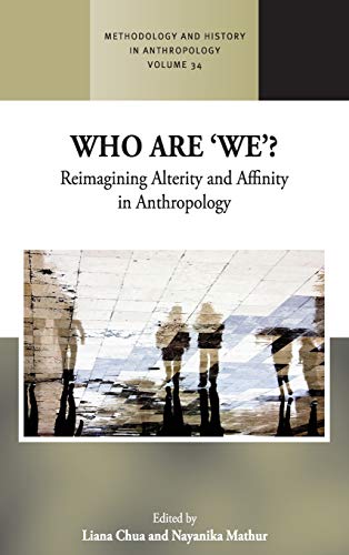 Who are 'We'?: Reimagining Alterity and Affinity in Anthropology (Methodology and History in Anthropology, Band 34)