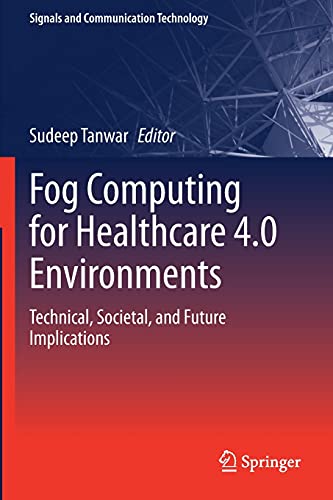 Fog Computing for Healthcare 4.0 Environments: Technical, Societal, and Future Implications (Signals and Communication Technology)