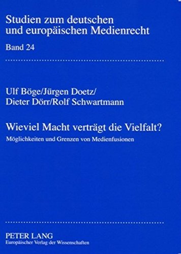 Wieviel Macht verträgt die Vielfalt?: Möglichkeiten und Grenzen von Medienfusionen (Studien zum deutschen und europäischen Medienrecht)
