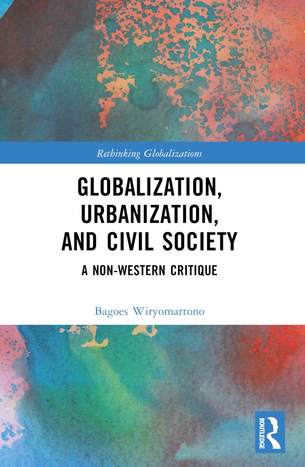 Globalization, Urbanization, and Civil Society: A Non-Western Critique (Rethinking Globalizations)