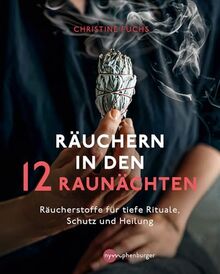 Räuchern in den 12 Raunächten: Räucherstoffe für tiefe Rituale, Schutz und Heilung