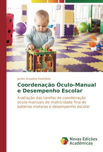 Coordenação Óculo-Manual e Desempenho Escolar: Avaliação das tarefas de coordenação óculo-manuais de motricidade fina de baterias motoras e desempenho escolar