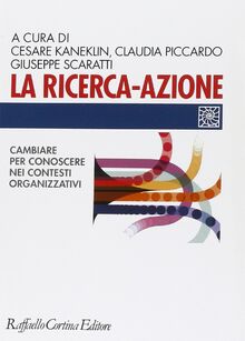 La ricerca-azione. Cambiare per conoscere nei contesti organizzativi (Individuo, gruppo, organizzazione)