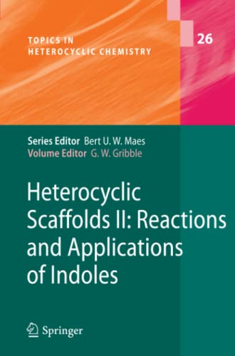 Heterocyclic Scaffolds II:: Reactions and Applications of Indoles (Topics in Heterocyclic Chemistry, Band 26)