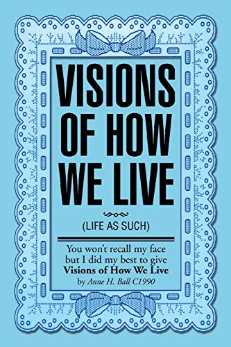 Visions Of How We Live: (Life As Such)