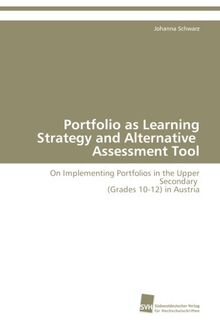 Portfolio as Learning Strategy and Alternative Assessment Tool: On Implementing Portfolios in the Upper Secondary (Grades 10-12) in Austria