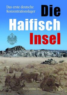 Die Haifischinsel: Das erste deutsche Konzentrationslager