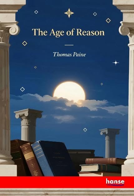 The Age of Reason: Being an Investigation of True and Fabulous