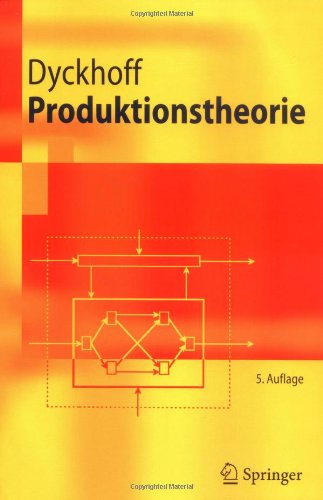 Produktionstheorie: Grundzüge industrieller Produktionswirtschaft (Springer-Lehrbuch)