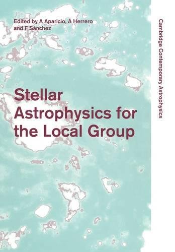 Stellar Astrophysics for the Local Group: VIII Canary Islands Winter School of Astrophysics (Cambridge Contemporary Astrophysics)