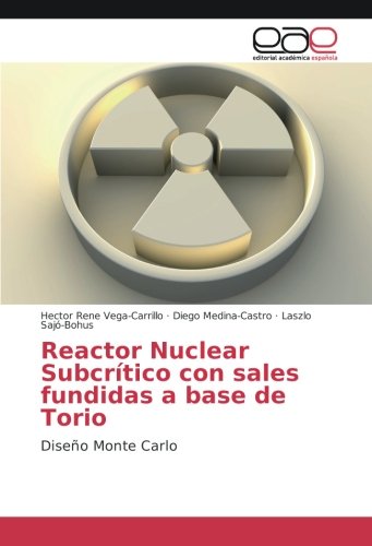 Reactor Nuclear Subcrítico con sales fundidas a base de Torio: Diseño Monte Carlo